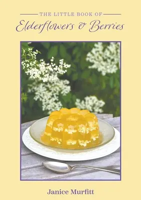 Malá kniha o kvetoch a bobuliach bazy čiernej - The Little Book of Elderflowers and Berries