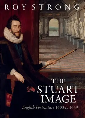 Stuartovský obraz: Anglický portrét 1603 až 1649 - The Stuart Image: English Portraiture 1603 to 1649
