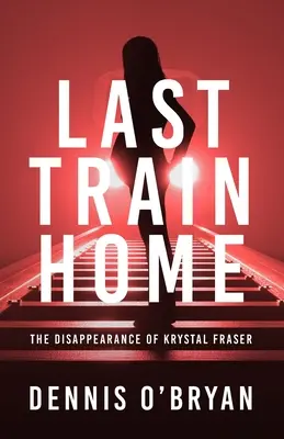 Posledný vlak domov: Zmiznutie Krystal Fraserovej - Last Train Home: The Disappearance of Krystal Fraser