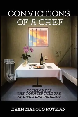 Presvedčenie šéfkuchára: Varenie pre kontrakultúru a jedno percento - Convictions of a Chef: Cooking for the Counterculture and the One Percent