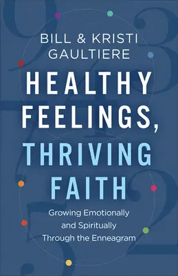 Zdravé pocity, prekvitajúca viera: Vydržte, kým sa vám to podarí: emocionálny a duchovný rast prostredníctvom enneagramu - Healthy Feelings, Thriving Faith: Growing Emotionally and Spiritually Through the Enneagram