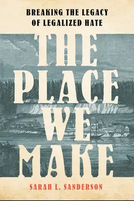 Miesto, ktoré tvoríme: Prelomenie dedičstva legalizovanej nenávisti - The Place We Make: Breaking the Legacy of Legalized Hate