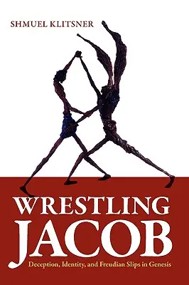 Zápasenie Jakuba: Jakub: klamstvo, identita a freudovské prešľapy v knihe Genesis - Wrestling Jacob: Deception, Identity, and Freudian Slips in Genesis