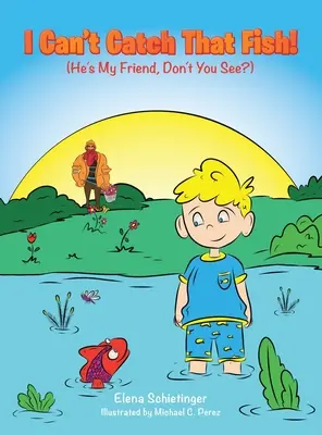 Nemôžem chytiť tú rybu!: (Je to môj kamarát, nevidíš?) - I Can't Catch That Fish!: (He's My Friend, Don't You See?)