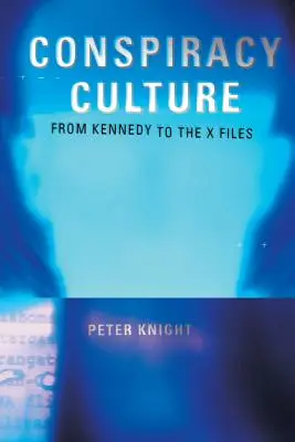 Konšpiračná kultúra: Od atentátu na Kennedyho po Akty X - Conspiracy Culture: From the Kennedy Assassination to The X-Files