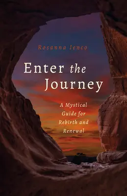 Vstúpte na cestu: Mystický sprievodca pre znovuzrodenie a obnovu - Enter the Journey: A Mystical Guide for Rebirth and Renewal