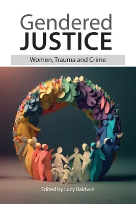 Rodová spravodlivosť: Ženy, trauma a kriminalita - Gendered Justice: Women, Trauma and Crime