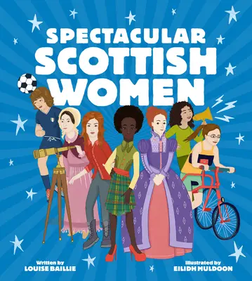 Veľkolepé škótske ženy: Oslava inšpiratívnych životov zo Škótska - Spectacular Scottish Women: Celebrating Inspiring Lives from Scotland