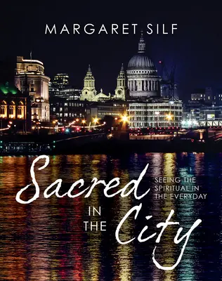 Posvätné v meste: Vidieť duchovno v každodennosti - Sacred in the City: Seeing the Spiritual in the Everyday