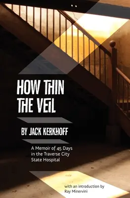 Ako tenký je závoj: Spomienky na 45 dní v štátnej nemocnici v Traverse City - How Thin the Veil: A Memoir of 45 Days in the Traverse City State Hospital