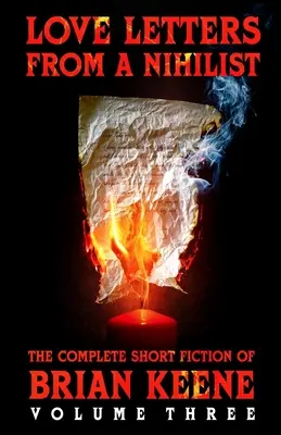 Milostné listy od nihilistu: Briana Keena, zväzok 3 - Love Letters From A Nihilist: The Complete Short Fiction of Brian Keene, Volume 3