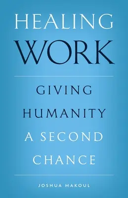 Liečiteľská práca: Dať ľudstvu druhú šancu - Healing Work: Giving Humanity a Second Chance