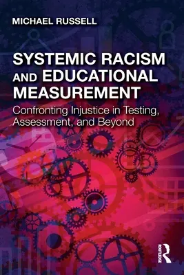 Systémový rasizmus a meranie vzdelanosti: Rôzne formy rasizmu: konfrontácia s nespravodlivosťou v testovaní, hodnotení a ďalších aspektoch - Systemic Racism and Educational Measurement: Confronting Injustice in Testing, Assessment, and Beyond