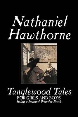 Tanglewood Tales by Nathaniel Hawthorne, Beletria, Klasika - Tanglewood Tales by Nathaniel Hawthorne, Fiction, Classics