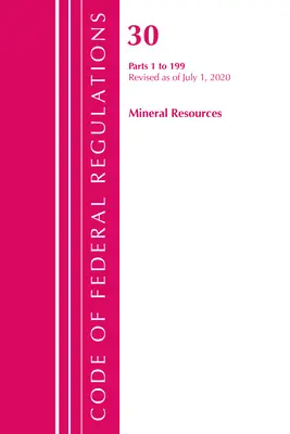 Zákonník federálnych predpisov, hlava 30 Nerastné zdroje 1-199, revidovaný k 1. júlu 2020 (Úrad federálneho registra (U S )) - Code of Federal Regulations, Title 30 Mineral Resources 1-199, Revised as of July 1, 2020 (Office of the Federal Register (U S ))