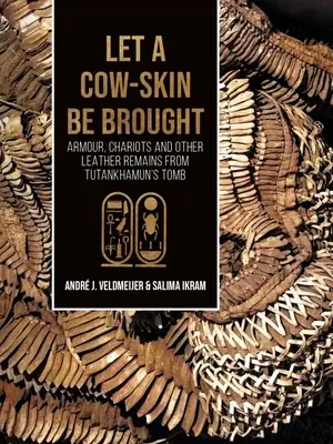 Nech sa prinesie kravská koža: Zbroj, vozy a iné kožené pozostatky z Tutanchamónovej hrobky - Let a Cow-Skin Be Brought: Armour, Chariots and Other Leather Remains from Tutankhamun's Tomb