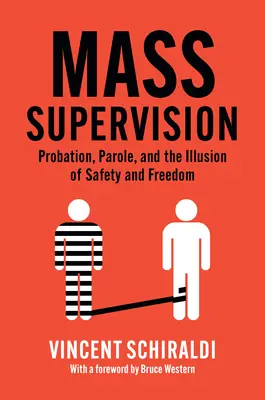 Hromadná supervízia: Probačný dohľad, podmienečné prepustenie a ilúzia bezpečia a slobody - Mass Supervision: Probation, Parole, and the Illusion of Safety and Freedom
