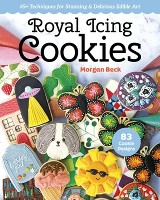 Kráľovské koláčiky s polevou: 45+ techník pre úžasné a chutné jedlé umenie - Royal Icing Cookies: 45+ Techniques for Stunning & Delicious Edible Art