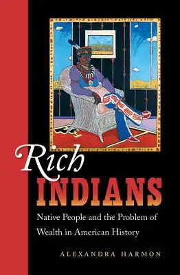 Bohatí Indiáni: Pôvodní obyvatelia a problém bohatstva v amerických dejinách - Rich Indians: Native People and the Problem of Wealth in American History
