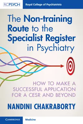 Cesta k registrácii špecialistov v psychiatrii bez absolvovania odbornej prípravy: Ako úspešne podať žiadosť o získanie titulu Cesr a ďalej - The Non-Training Route to the Specialist Register in Psychiatry: How to Make a Successful Application for a Cesr and Beyond