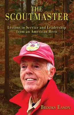 Skautský vedúci: Lekcie služby a vodcovstva od amerického hrdinu - The Scoutmaster: Lessons in Service and Leadership from an American Hero