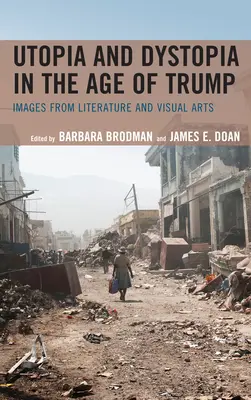 Utópia a dystopia vo veku Trumpa: Obrazy z literatúry a výtvarného umenia - Utopia and Dystopia in the Age of Trump: Images from Literature and Visual Arts