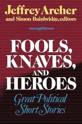 Blázni, podvodníci a hrdinovia: Veľké politické poviedky - Fools, Knaves and Heroes: Great Political Short Stories