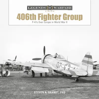 406. stíhacia skupina: P-47 nad Európou v druhej svetovej vojne - The 406th Fighter Group: P-47s Over Europe in World War II