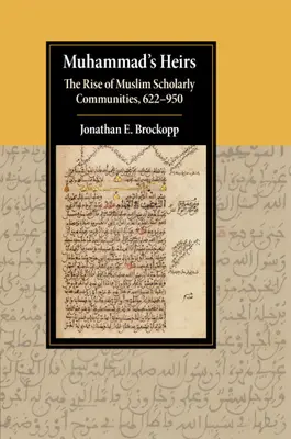 Mohamedovi dediči: The Rise of Muslim Scholarly Communities, 622-950 - Muhammad's Heirs: The Rise of Muslim Scholarly Communities, 622-950