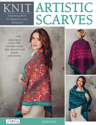 Pletenie umeleckých šálov: 15 špeciálnych farebných pracovných vzorov. Exkluzívne návody na pletenie trojuholníkových šálov. - Knit Artistic Shawls: 15 Special Colour Work Designs. Exclusive Knitting Instructions for Triangular Shawl Creations.