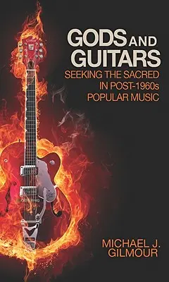 Bohovia a gitary: Hľadanie posvätného v populárnej hudbe po roku 1960 - Gods and Guitars: Seeking the Sacred in Post-1960s Popular Music