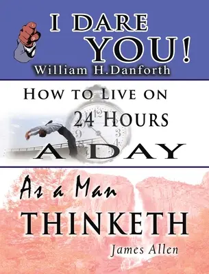 Múdrosť Williama H. Danfortha, Jamesa Allena a Arnolda Bennetta - vrátane: Ako človek myslí & Ako žiť 24 hodín denne - The Wisdom of William H. Danforth, James Allen & Arnold Bennett- Including: I Dare You!, As a Man Thinketh & How to Live on 24 Hours a Day