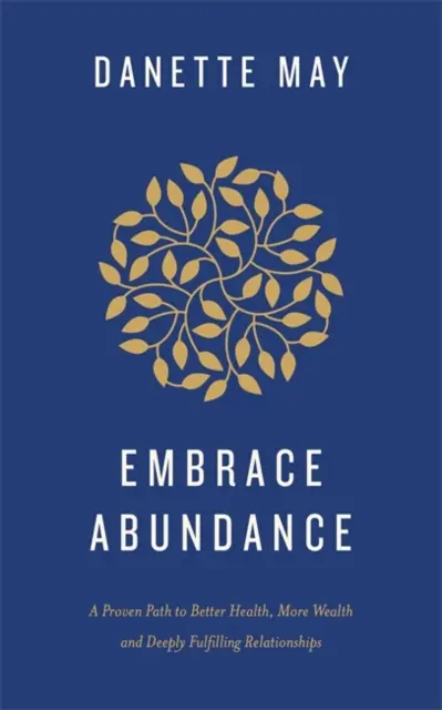 Prijať hojnosť - osvedčená cesta k lepšiemu zdraviu, väčšiemu bohatstvu a hlboko naplňujúcim vzťahom - Embrace Abundance - A Proven Path to Better Health, More Wealth and Deeply Fulfilling Relationships