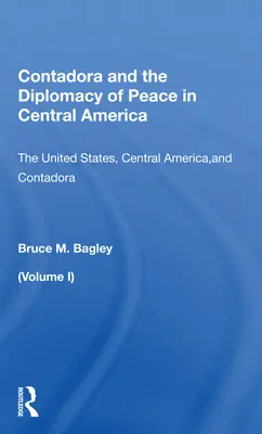 Contadora a mierová diplomacia v Strednej Amerike: Spojené štáty, Stredná Amerika a Contadora - Contadora and the Diplomacy of Peace in Central America: Volume I: The United States, Central America, and Contadora