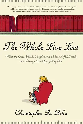 Celých päť stôp: Čo ma veľké knihy naučili o živote, smrti a takmer o všetkom ostatnom - The Whole Five Feet: What the Great Books Taught Me about Life, Death, and Pretty Much Everthing Else