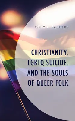 Kresťanstvo, LGBTQ samovraždy a duše queer ľudí - Christianity, LGBTQ Suicide, and the Souls of Queer Folk