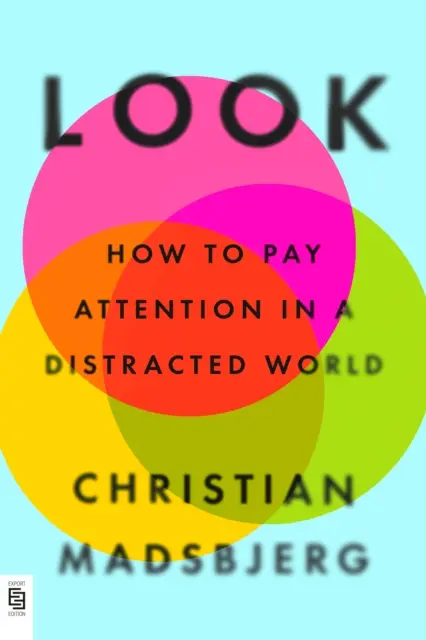 Pozrite sa - Ako dávať pozor v rozptýlenom svete - Look - How to Pay Attention in a Distracted World