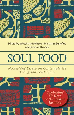 Pokrm pre dušu: Výživné eseje o kontemplatívnom živote a vedení - Soul Food: Nourishing Essays on Contemplative Living and Leadership