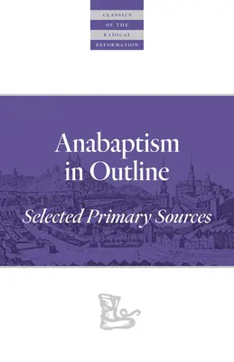 Anabaptizmus v obrysoch: Vybrané primárne pramene - Anabaptism in Outline: Selected Primary Sources