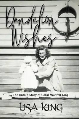 Púpavové želania: Nevypovedaný príbeh Coral Maxwellovej-Kingovej - Dandelion Wishes: The Untold Story of Coral Maxwell-King