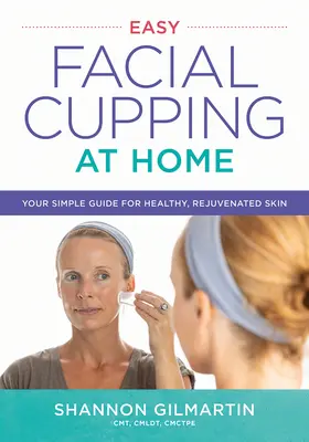 Jednoduché domáce baňkovanie tváre: Váš jednoduchý sprievodca pre zdravú a omladenú pleť - Easy Facial Cupping at Home: Your Simple Guide for Healthy, Rejuvenated Skin