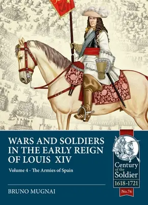 Vojny a vojaci na začiatku vlády Ľudovíta XIV: 4. diel - Armády Španielska a Portugalska 1660-1687 - Wars and Soldiers in the Early Reign of Louis XIV: Volume 4 - The Armies of Spain and Portugal, 1660-1687