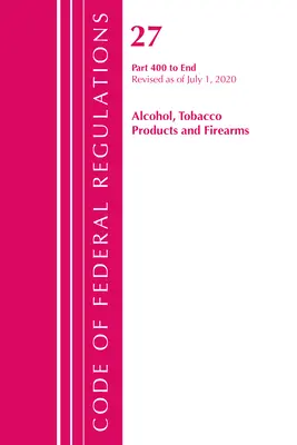 Zákonník federálnych predpisov, Hlava 27 Alkohol, tabakové výrobky a strelné zbrane 400 - koniec, revidované k 1. aprílu 2020 - Code of Federal Regulations, Title 27 Alcohol Tobacco Products and Firearms 400-End, Revised as of April 1, 2020