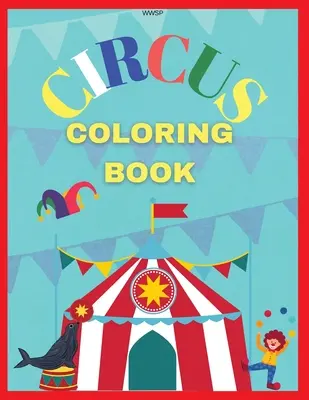 Cirkusová omaľovánka: Omaľovánky pre deti, Super zábavné omaľovánky, Omaľovánky pre deti 3-7, Co - Circus Coloring Book: Coloring your own circus book, Amazing coloring book for Kids, Super Fun Coloring Book, Coloring Book for kids 3-7, Co