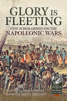Sláva je pominuteľná: Nové poznatky o napoleonských vojnách - Glory Is Fleeting: New Scholarship on the Napoleonic Wars