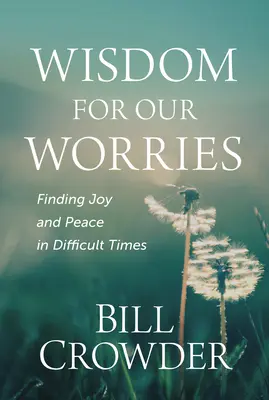 Múdrosť pre naše starosti: Nájdenie radosti a pokoja v ťažkých časoch - Wisdom for Our Worries: Finding Joy and Peace in Difficult Times