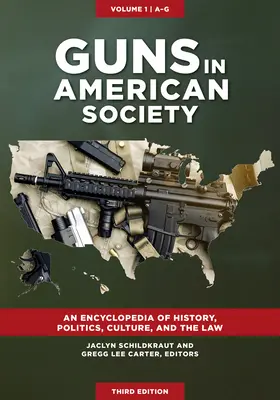 Zbrane v americkej spoločnosti: Encyklopédia histórie, politiky, kultúry a práva [3 zväzky] - Guns in American Society: An Encyclopedia of History, Politics, Culture, and the Law [3 Volumes]