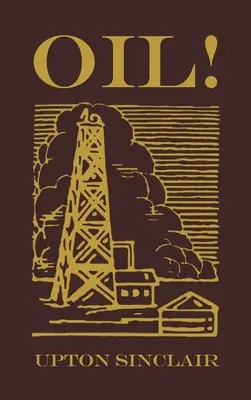 Olej!: Pôvodné vydanie z roku 1927 - Oil!: The Original 1927 Edition