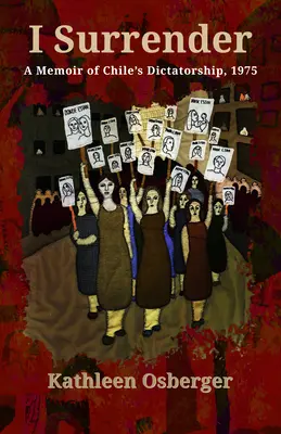 Vzdávam sa: Spomienky na diktatúru v Čile, 1975 - I Surrender: A Memoir of Chile's Dictatorship, 1975