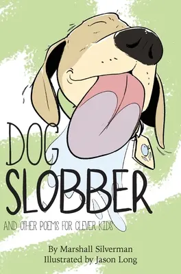 Pes Slobber: A iné básne pre šikovné deti - Dog Slobber: And Other Poems for Clever Kids